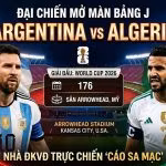 Nhận định Argentina vs Algeria lượt trận mở màn bảng J World Cup 2026. Xem trực tiếp bóng đá tốc độ cao trên nền tảng Xoilac TV.