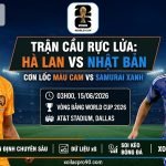 Nhận định bóng đá Hà Lan vs Nhật Bản lúc 03h00 ngày 15/06 vòng bảng World Cup 2026 - Xoilac TV